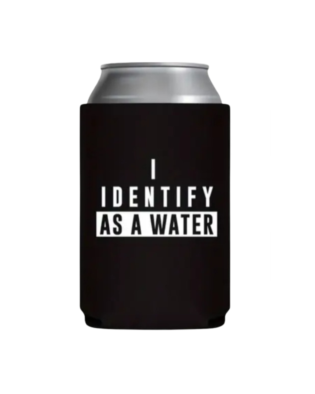 "I Identify as water" Beer Koozie